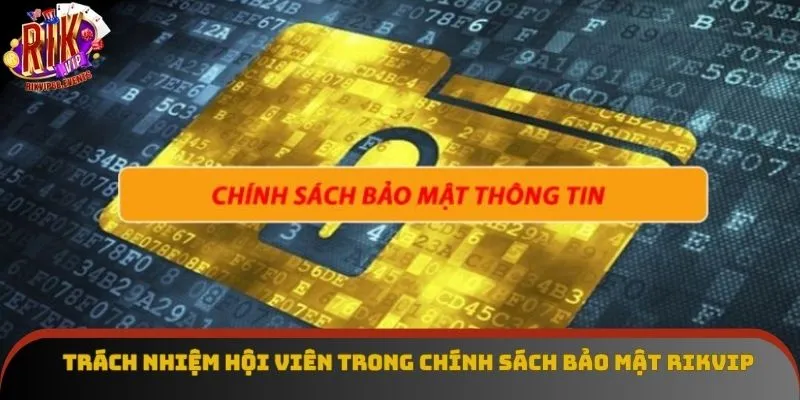 Trách nhiệm hội viên trong chính sách bảo mật Rikvip Trách nhiệm hội viên trong chính sách bảo mật Rikvip