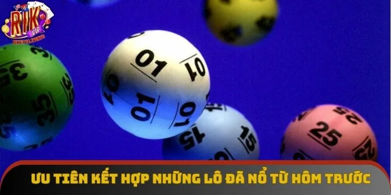 Ưu tiên kết hợp những lô đã nổ từ hôm trước